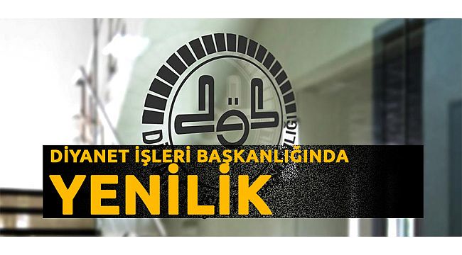Diyanet'te Yenilikler devam ediyor.