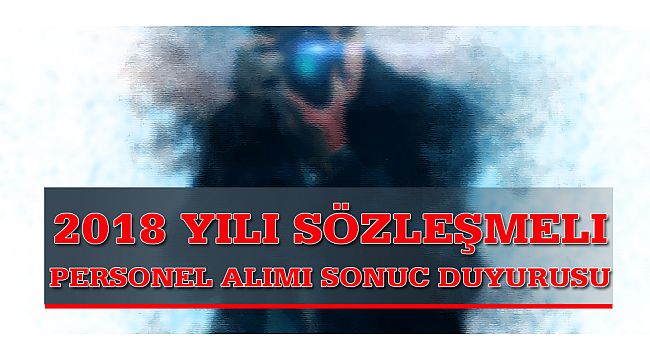 2018 Yılı Sözleşmeli Personel Alımı sonuc duyurusu