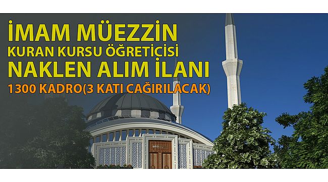 İmam Müezzin ve kkö naklen alım ilanı yayınalandı(1300 kişi)