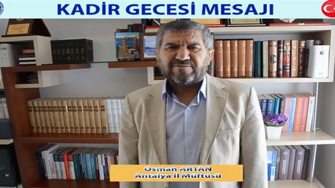 Antalya Müftülüğü il müftümüz osman artan’ın kadir gecesi mesajı