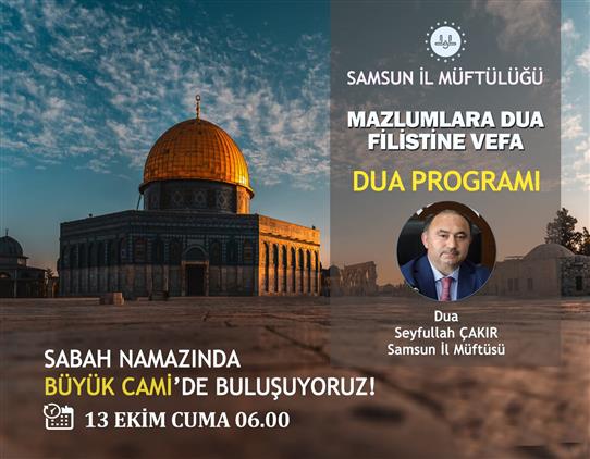 Samsun'da 13 Ekim Cuma Günü Tüm Camilerimizde “mazlumlara Dua, Filistin’e Vefa” Temasıyla Düzenleyeceğimiz Sabah Namazı Buluşması Ve Dua Programlarımıza Tüm Halkımız Davetlidir.