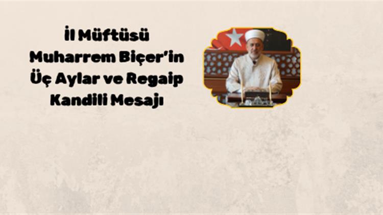 Biçer'den Regaip Kandili ve Üç Aylar Mesajı