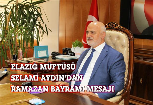 Elazig'da Müftümüz Selami Aydın’dan Ramazan Bayramı Mesajı