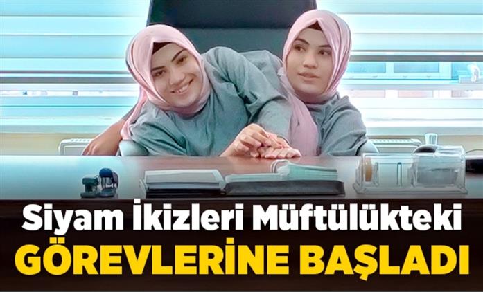 Siyam Ikizleri Kahramanmaraş Il Müftülüğü’nde Göreve Başladı